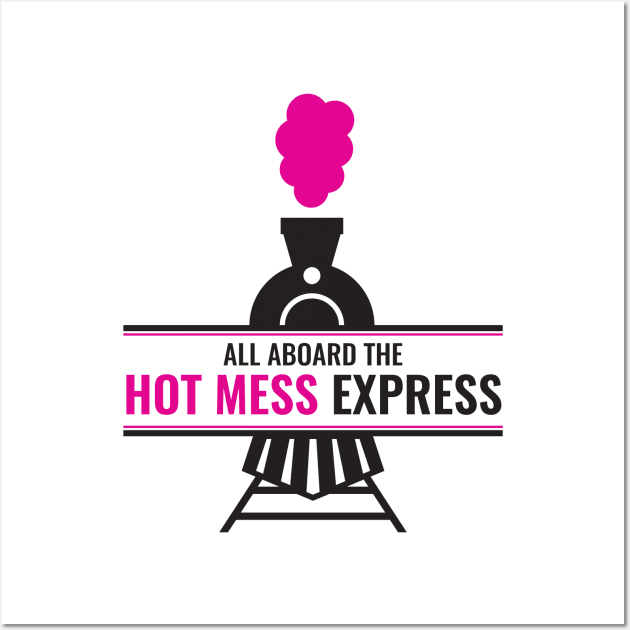 All Aboard the Hot Mess Express Wall Art by creativecurly